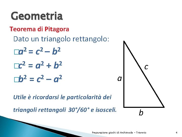 Geometria Teorema di Pitagora Dato un triangolo rettangolo: �a 2 = c 2 –