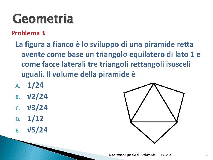 Geometria Problema 3 La figura a fianco è lo sviluppo di una piramide retta