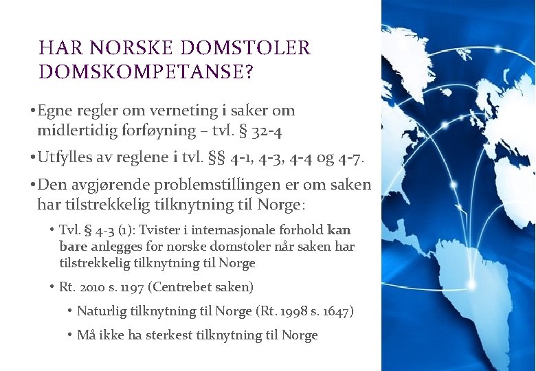 Advokatfirmaet Schjødt AS HAR NORSKE DOMSTOLER DOMSKOMPETANSE? • Egne regler om verneting i saker