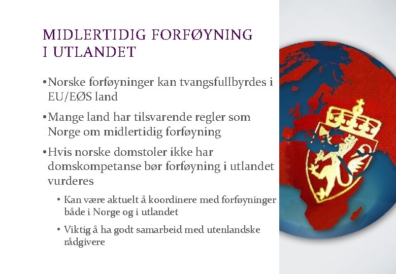 Advokatfirmaet Schjødt AS MIDLERTIDIG FORFØYNING I UTLANDET • Norske forføyninger kan tvangsfullbyrdes i EU/EØS