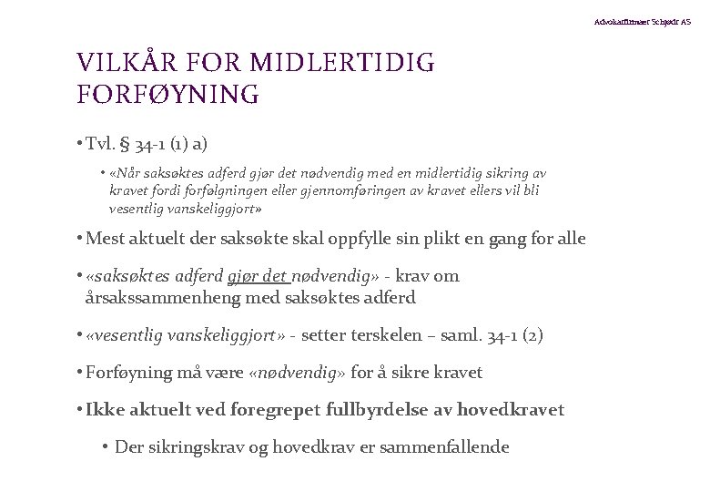 Advokatfirmaet Schjødt AS VILKÅR FOR MIDLERTIDIG FORFØYNING • Tvl. § 34 -1 (1) a)