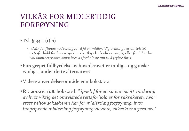 Advokatfirmaet Schjødt AS VILKÅR FOR MIDLERTIDIG FORFØYNING • Tvl. § 34 -1 (1) b)