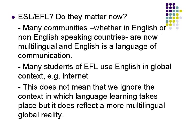 l ESL/EFL? Do they matter now? - Many communities –whether in English or non