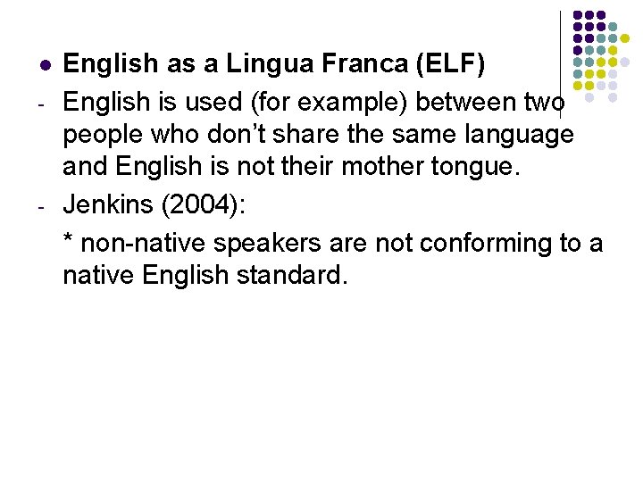 l - - English as a Lingua Franca (ELF) English is used (for example)