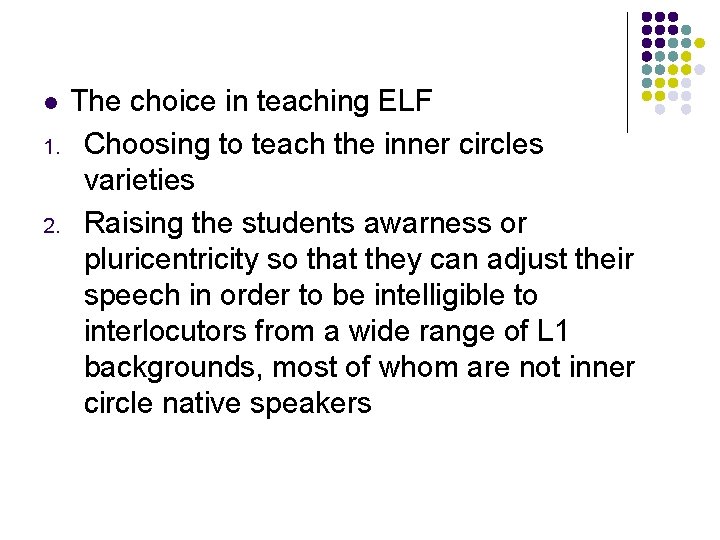 l 1. 2. The choice in teaching ELF Choosing to teach the inner circles