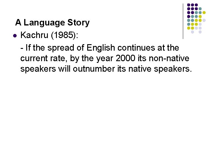 A Language Story l Kachru (1985): - If the spread of English continues at