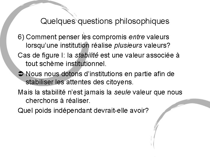 Quelquestions philosophiques 6) Comment penser les compromis entre valeurs lorsqu’une institution réalise plusieurs valeurs?
