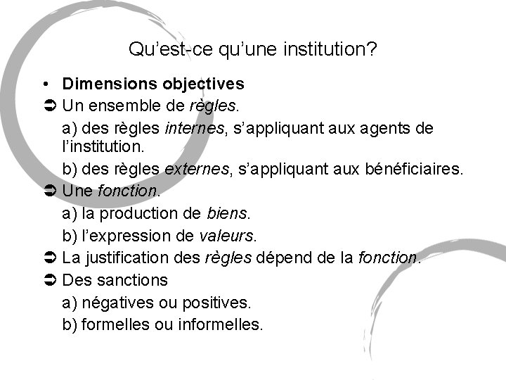 Qu’est-ce qu’une institution? • Dimensions objectives Un ensemble de règles. a) des règles internes,