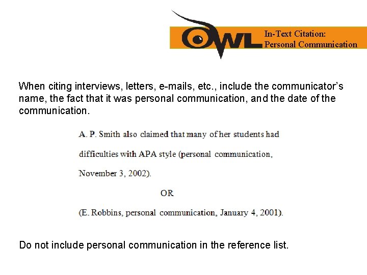 In-Text Citation: Personal Communication When citing interviews, letters, e-mails, etc. , include the communicator’s