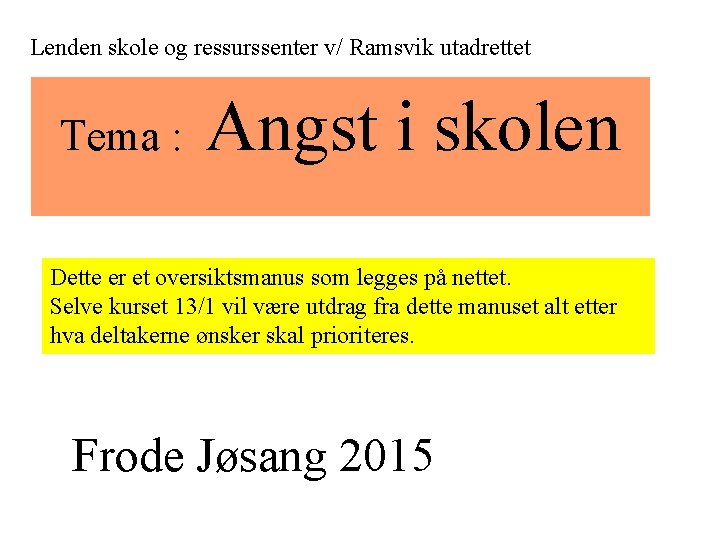Lenden skole og ressurssenter v/ Ramsvik utadrettet Tema : Angst i skolen Dette er Lenden skole og ressurssenter v/ Ramsvik utadrettet Tema : Angst i skolen Dette er