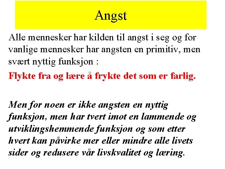 Angst Alle mennesker har kilden til angst i seg og for vanlige mennesker har Angst Alle mennesker har kilden til angst i seg og for vanlige mennesker har