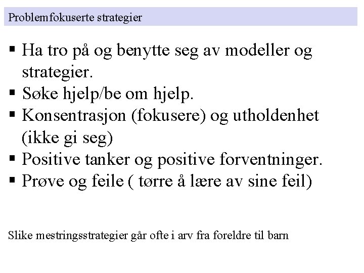 Problemfokuserte strategier § Ha tro på og benytte seg av modeller og strategier. § Problemfokuserte strategier § Ha tro på og benytte seg av modeller og strategier. §