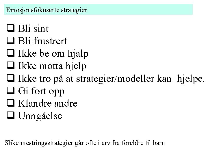 Emosjonsfokuserte strategier Bli sint Bli frustrert Ikke be om hjalp Ikke motta hjelp Ikke Emosjonsfokuserte strategier Bli sint Bli frustrert Ikke be om hjalp Ikke motta hjelp Ikke