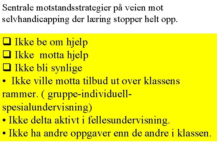 Sentrale motstandsstrategier på veien mot selvhandicapping der læring stopper helt opp. Ikke be om Sentrale motstandsstrategier på veien mot selvhandicapping der læring stopper helt opp. Ikke be om