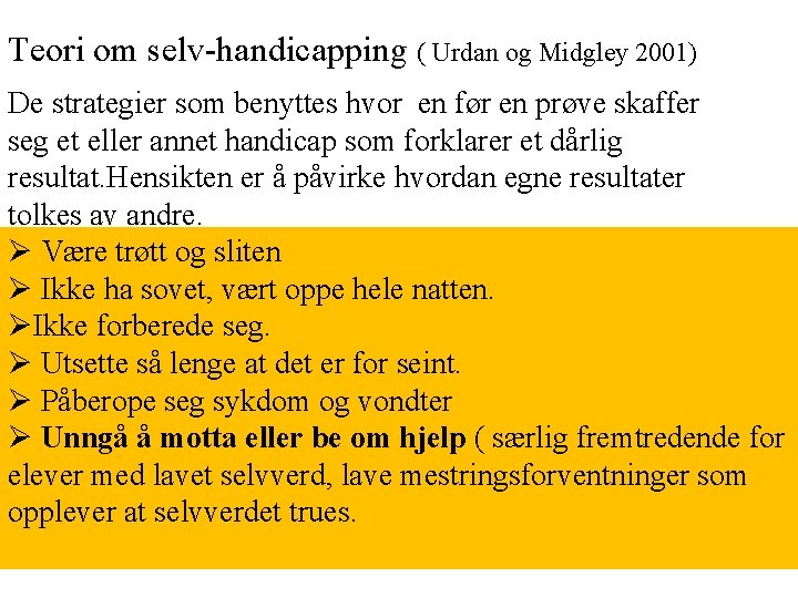 Teori om selv-handicapping ( Urdan og Midgley 2001) De strategier som benyttes hvor en Teori om selv-handicapping ( Urdan og Midgley 2001) De strategier som benyttes hvor en