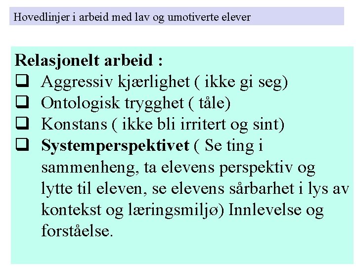 Hovedlinjer i arbeid med lav og umotiverte elever Relasjonelt arbeid : Aggressiv kjærlighet ( Hovedlinjer i arbeid med lav og umotiverte elever Relasjonelt arbeid : Aggressiv kjærlighet (