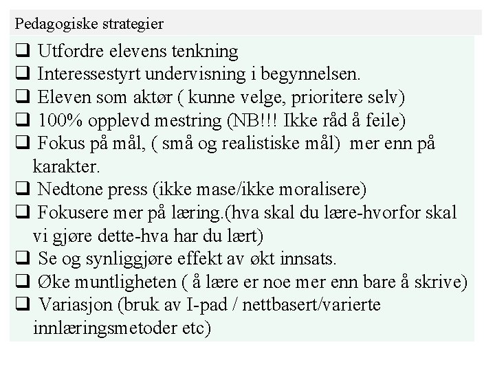Pedagogiske strategier Utfordre elevens tenkning Interessestyrt undervisning i begynnelsen. Eleven som aktør ( kunne Pedagogiske strategier Utfordre elevens tenkning Interessestyrt undervisning i begynnelsen. Eleven som aktør ( kunne