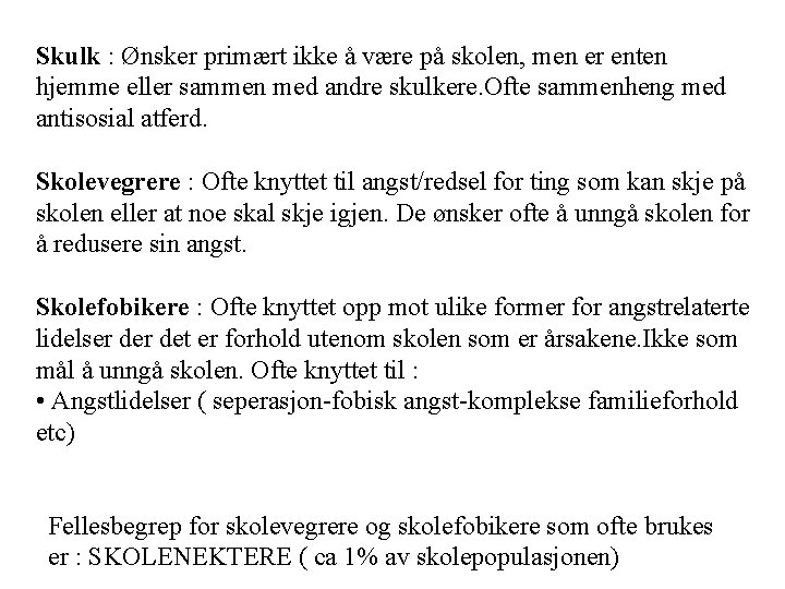 Skulk : Ønsker primært ikke å være på skolen, men er enten hjemme eller Skulk : Ønsker primært ikke å være på skolen, men er enten hjemme eller