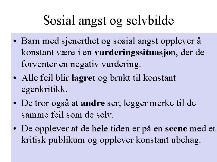 Sosial angst og selvbilde • Barn med sjenerthet og sosial angst opplever å konstant Sosial angst og selvbilde • Barn med sjenerthet og sosial angst opplever å konstant