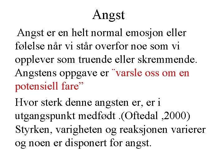 Angst er en helt normal emosjon eller følelse når vi står overfor noe som Angst er en helt normal emosjon eller følelse når vi står overfor noe som