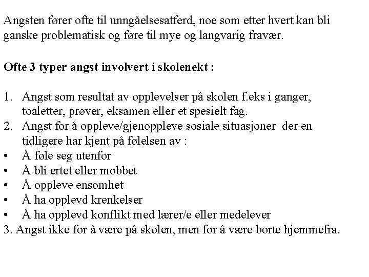 Angsten fører ofte til unngåelsesatferd, noe som etter hvert kan bli ganske problematisk og Angsten fører ofte til unngåelsesatferd, noe som etter hvert kan bli ganske problematisk og
