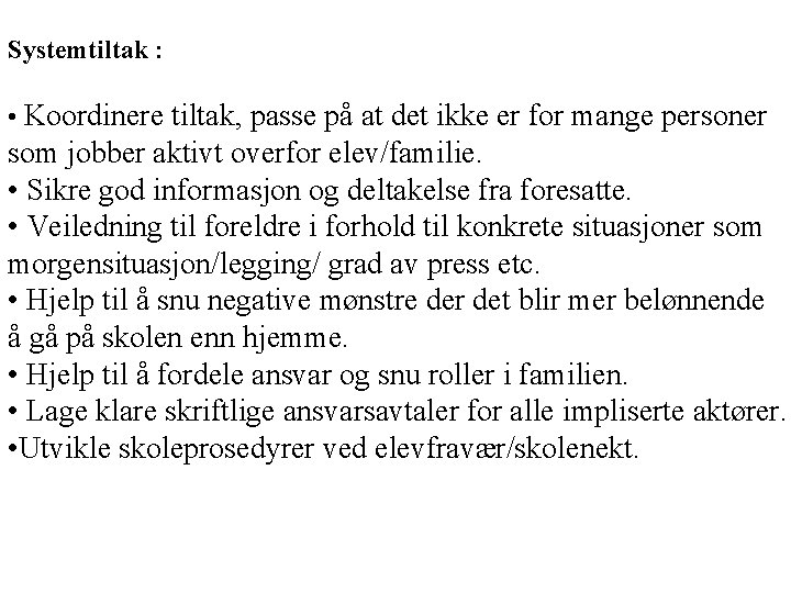 Systemtiltak : • Koordinere tiltak, passe på at det ikke er for mange personer Systemtiltak : • Koordinere tiltak, passe på at det ikke er for mange personer