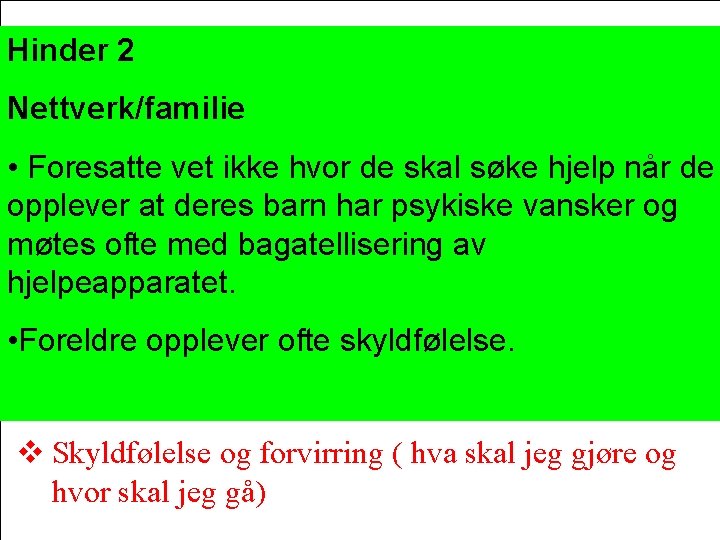 Hinder 2 Nettverk/familie • Foresatte vet ikke hvor de skal søke hjelp når de Hinder 2 Nettverk/familie • Foresatte vet ikke hvor de skal søke hjelp når de