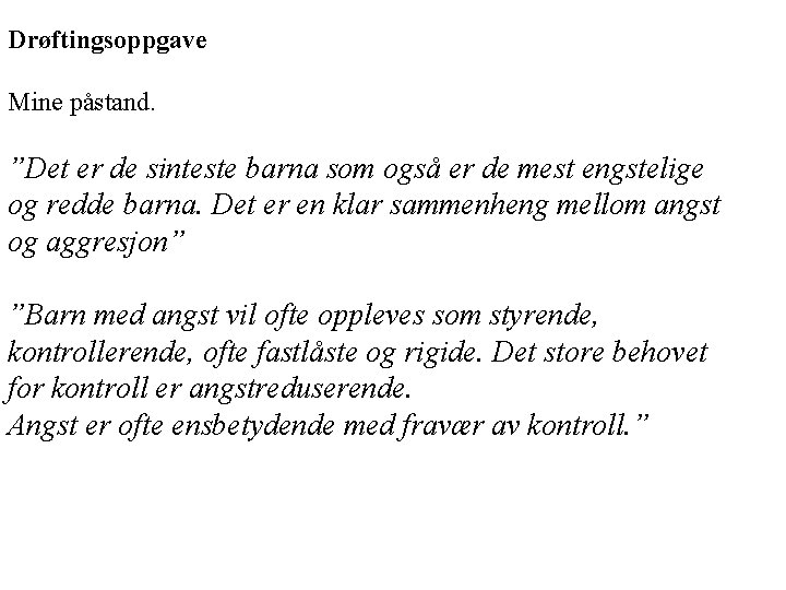 Drøftingsoppgave Mine påstand. ”Det er de sinteste barna som også er de mest engstelige Drøftingsoppgave Mine påstand. ”Det er de sinteste barna som også er de mest engstelige