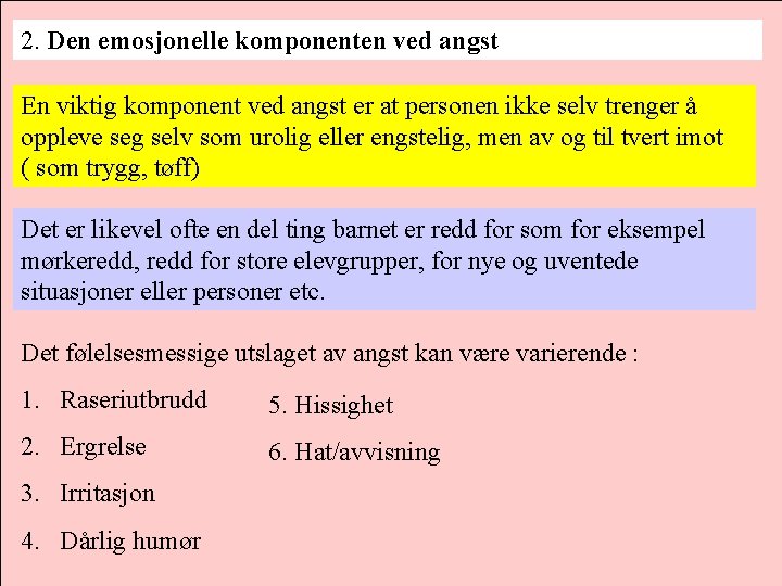 2. Den emosjonelle komponenten ved angst En viktig komponent ved angst er at personen 2. Den emosjonelle komponenten ved angst En viktig komponent ved angst er at personen