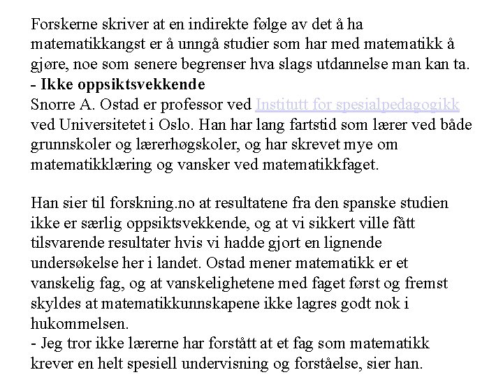 Forskerne skriver at en indirekte følge av det å ha matematikkangst er å unngå Forskerne skriver at en indirekte følge av det å ha matematikkangst er å unngå