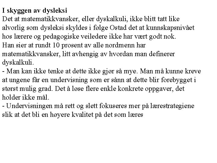 I skyggen av dysleksi Det at matematikkvansker, eller dyskalkuli, ikke blitt tatt like alvorlig I skyggen av dysleksi Det at matematikkvansker, eller dyskalkuli, ikke blitt tatt like alvorlig
