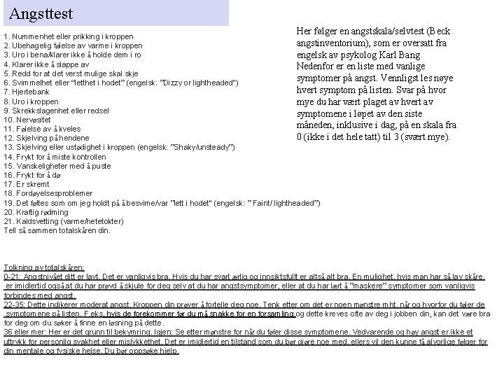 Angsttest Her følger en angstskala/selvtest (Beck 1. Nummenhet eller prikking i kroppen angstinventorium), som Angsttest Her følger en angstskala/selvtest (Beck 1. Nummenhet eller prikking i kroppen angstinventorium), som