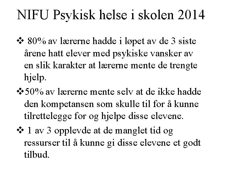 NIFU Psykisk helse i skolen 2014 v 80% av lærerne hadde i løpet av NIFU Psykisk helse i skolen 2014 v 80% av lærerne hadde i løpet av