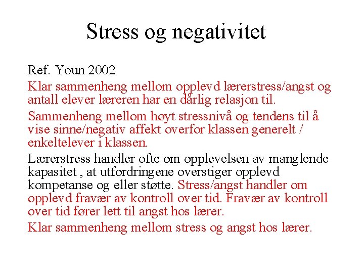 Stress og negativitet Ref. Youn 2002 Klar sammenheng mellom opplevd lærerstress/angst og antall elever Stress og negativitet Ref. Youn 2002 Klar sammenheng mellom opplevd lærerstress/angst og antall elever