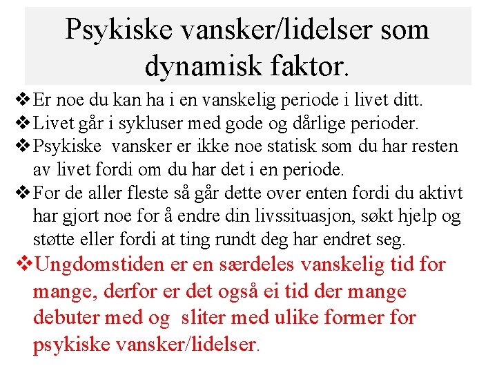 Psykiske vansker/lidelser som dynamisk faktor. v Er noe du kan ha i en vanskelig Psykiske vansker/lidelser som dynamisk faktor. v Er noe du kan ha i en vanskelig