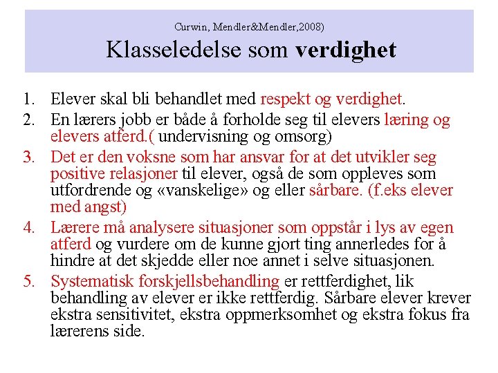 Curwin, Mendler&Mendler, 2008) Klasseledelse som verdighet 1. Elever skal bli behandlet med respekt og Curwin, Mendler&Mendler, 2008) Klasseledelse som verdighet 1. Elever skal bli behandlet med respekt og