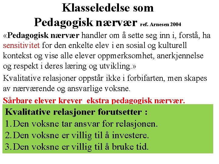 Klasseledelse som Pedagogisk nærvær ref. Arnesen 2004 «Pedagogisk nærvær handler om å sette seg Klasseledelse som Pedagogisk nærvær ref. Arnesen 2004 «Pedagogisk nærvær handler om å sette seg