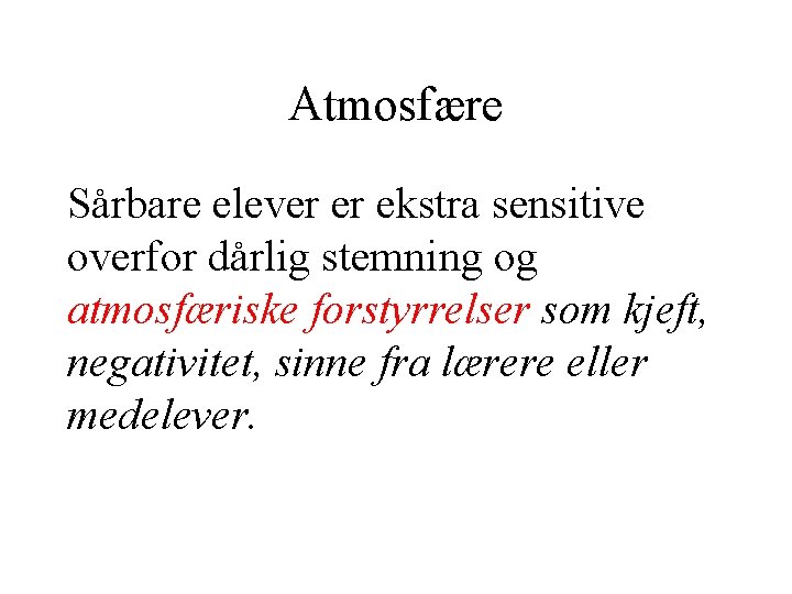 Atmosfære Sårbare elever er ekstra sensitive overfor dårlig stemning og atmosfæriske forstyrrelser som kjeft, Atmosfære Sårbare elever er ekstra sensitive overfor dårlig stemning og atmosfæriske forstyrrelser som kjeft,