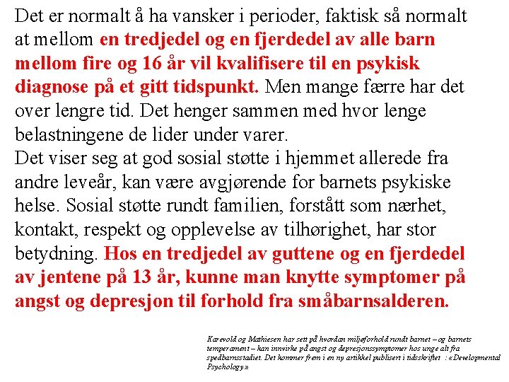 Det er normalt å ha vansker i perioder, faktisk så normalt at mellom en Det er normalt å ha vansker i perioder, faktisk så normalt at mellom en