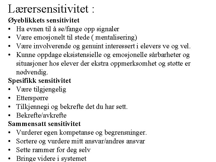 Lærersensitivitet : Øyeblikkets sensitivitet • Ha evnen til å se/fange opp signaler • Være Lærersensitivitet : Øyeblikkets sensitivitet • Ha evnen til å se/fange opp signaler • Være