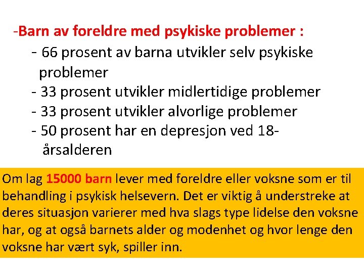 -Barn av foreldre med psykiske problemer : - 66 prosent av barna utvikler selv -Barn av foreldre med psykiske problemer : - 66 prosent av barna utvikler selv