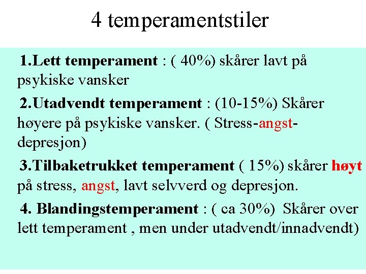 4 temperamentstiler 1. Lett temperament : ( 40%) skårer lavt på psykiske vansker 2. 4 temperamentstiler 1. Lett temperament : ( 40%) skårer lavt på psykiske vansker 2.