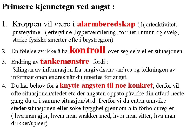 Primære kjennetegn ved angst : 1. Kroppen vil være i alarmberedskap ( hjerteaktivitet, pusterytme, Primære kjennetegn ved angst : 1. Kroppen vil være i alarmberedskap ( hjerteaktivitet, pusterytme,