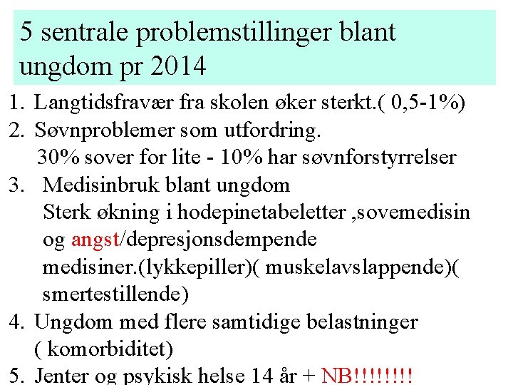5 sentrale problemstillinger blant ungdom pr 2014 1. Langtidsfravær fra skolen øker sterkt. ( 5 sentrale problemstillinger blant ungdom pr 2014 1. Langtidsfravær fra skolen øker sterkt. (
