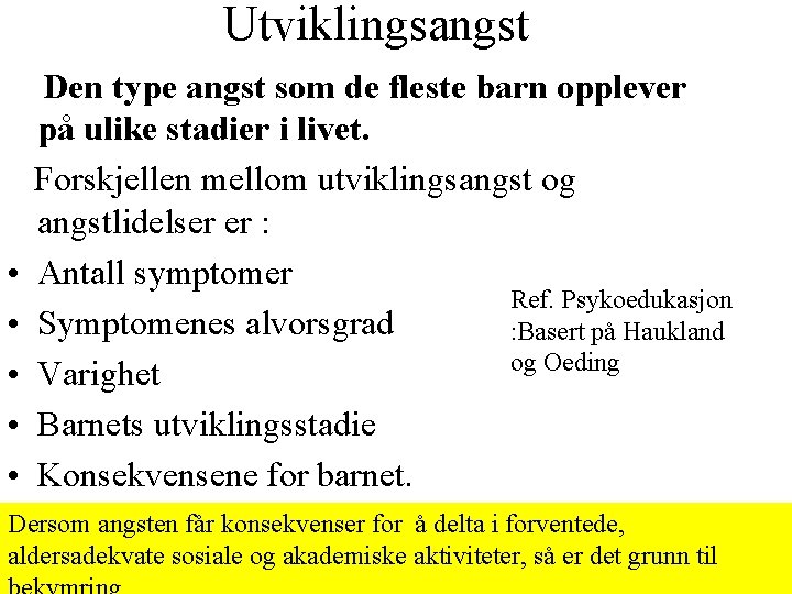 Utviklingsangst Den type angst som de fleste barn opplever på ulike stadier i livet. Utviklingsangst Den type angst som de fleste barn opplever på ulike stadier i livet.