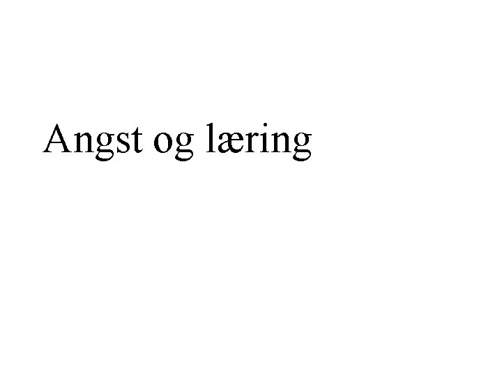 Angst og læring Angst og læring