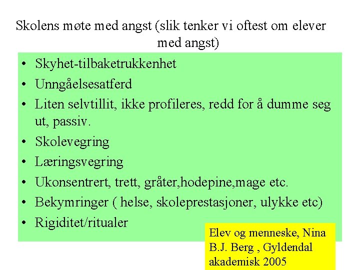 Skolens møte med angst (slik tenker vi oftest om elever med angst) • Skyhet-tilbaketrukkenhet Skolens møte med angst (slik tenker vi oftest om elever med angst) • Skyhet-tilbaketrukkenhet
