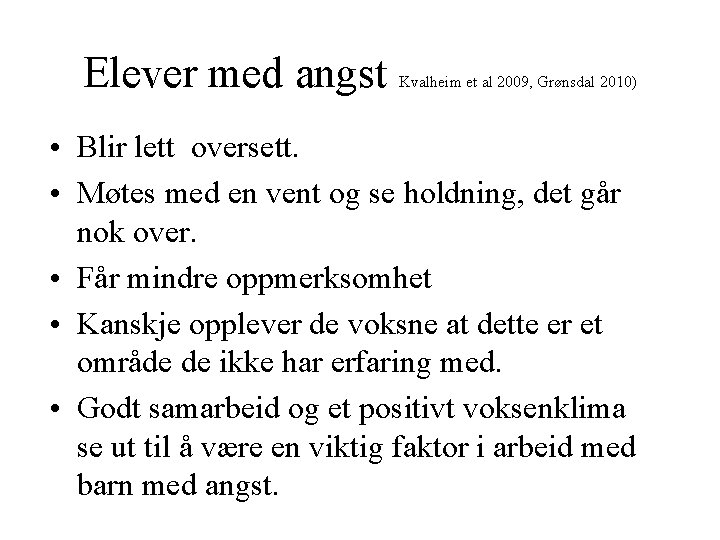Elever med angst Kvalheim et al 2009, Grønsdal 2010) • Blir lett oversett. • Elever med angst Kvalheim et al 2009, Grønsdal 2010) • Blir lett oversett. •