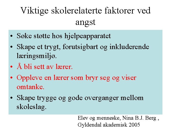 Viktige skolerelaterte faktorer ved angst • Søke støtte hos hjelpeapparatet • Skape et trygt, Viktige skolerelaterte faktorer ved angst • Søke støtte hos hjelpeapparatet • Skape et trygt,