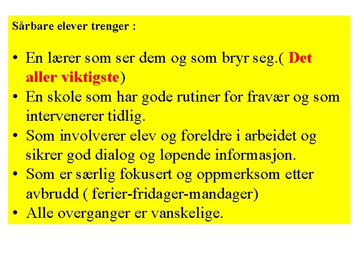 Sårbare elever trenger : • En lærer som ser dem og som bryr seg. Sårbare elever trenger : • En lærer som ser dem og som bryr seg.